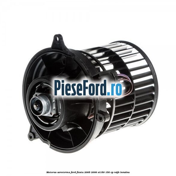 Motoras aeroterma Ford Fiesta 2005-2008 ST150 150 cp N4JB benzina