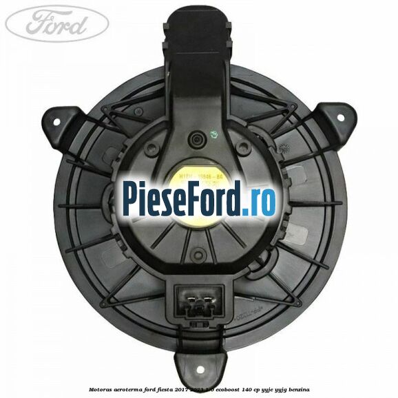 Motoras aeroterma Ford Fiesta 2017-2023 1.0 EcoBoost 140 cp YYJE, YYJG benzina