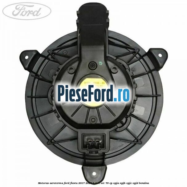 Motoras aeroterma Ford Fiesta 2017-2023 1.1 Ti-VCT 70 cp XPJA, XPJB, XPJC, XPJD benzina