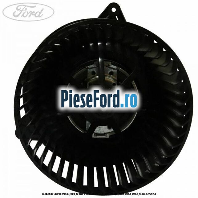 Motoras aeroterma Ford Focus 1998-2004 1.4 16V 75 cp FXDA, FXDB, FXDC, FXDD benzina