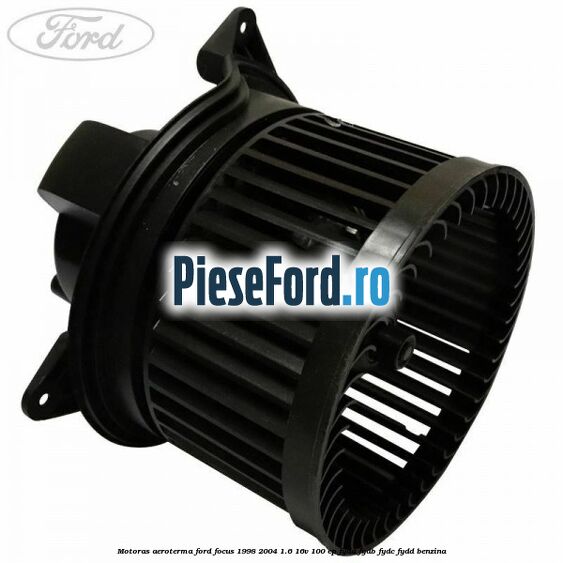 Motoras aeroterma Ford Focus 1998-2004 1.6 16V 100 cp FYDA, FYDB, FYDC, FYDD benzina