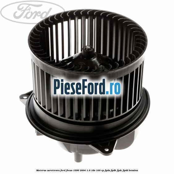 Motoras aeroterma Ford Focus 1998-2004 1.6 16V 100 cp FYDA, FYDB, FYDC, FYDD benzina