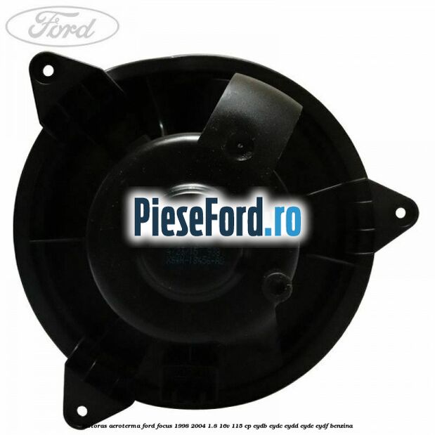 Motoras aeroterma Ford Focus 1998-2004 1.8 16V 115 cp EYDB, EYDC, EYDD, EYDE, EYDF benzina