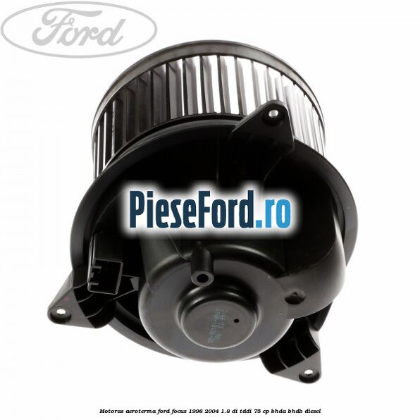 Motoras aeroterma Ford Focus 1998-2004 1.8 DI/TDDi 75 cp BHDA, BHDB diesel