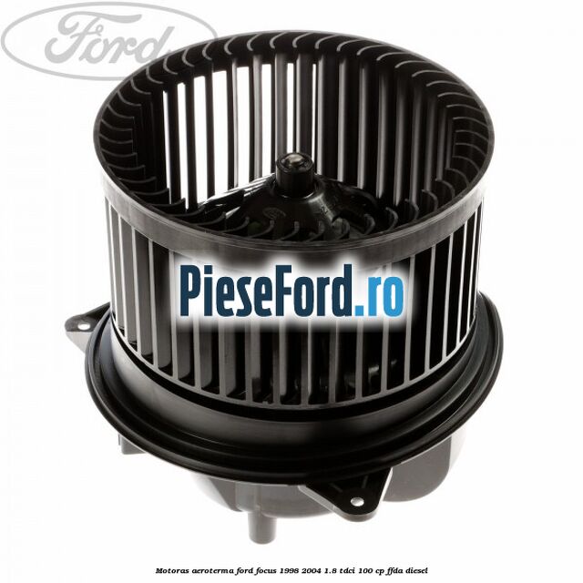 Motoras aeroterma Ford Focus 1998-2004 1.8 TDCi 100 cp FFDA diesel