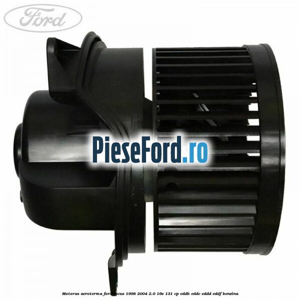 Motoras aeroterma Ford Focus 1998-2004 2.0 16V 131 cp EDDB, EDDC, EDDD, EDDF benzina