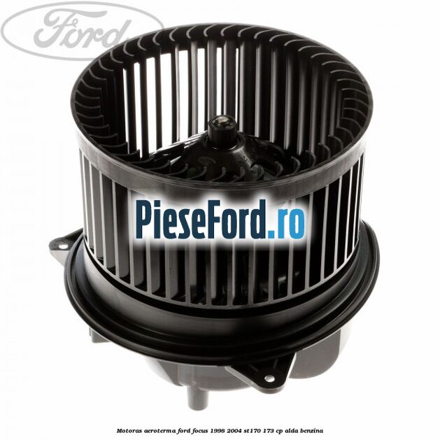 Motoras aeroterma Ford Focus 1998-2004 ST170 173 cp ALDA benzina
