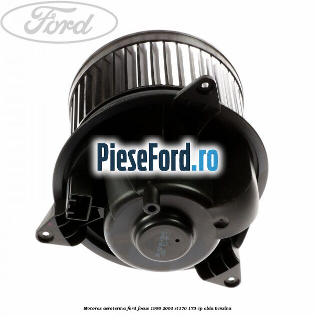 Motoras aeroterma Ford Focus 1998-2004 ST170 173 cp ALDA benzina