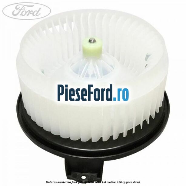 Motoras aeroterma Ford Galaxy 2015-2023 2.0 EcoBlue 120 cp YNCA diesel
