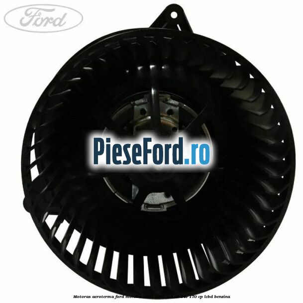 Motoras aeroterma Ford Mondeo 2000-2007 2.5 V6 24V 170 cp Motoras aeroterma Ford Mondeo 2000-2007 2.5 V6 24V 170 cp LCBD benzina