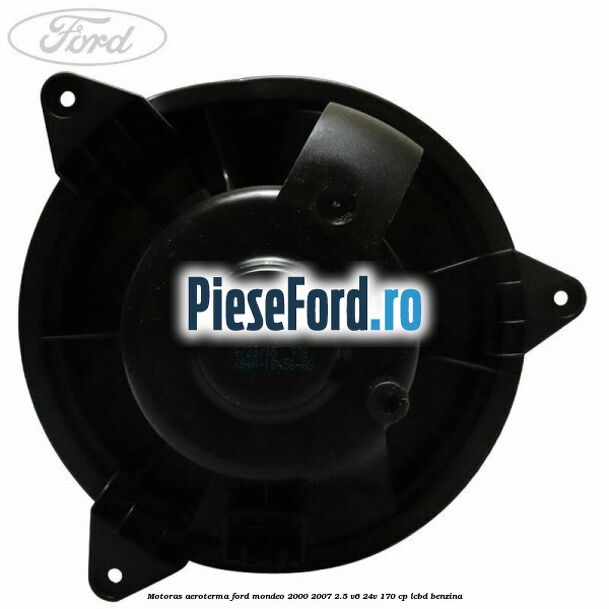 Motoras aeroterma Ford Mondeo 2000-2007 2.5 V6 24V 170 cp Motoras aeroterma Ford Mondeo 2000-2007 2.5 V6 24V 170 cp LCBD benzina