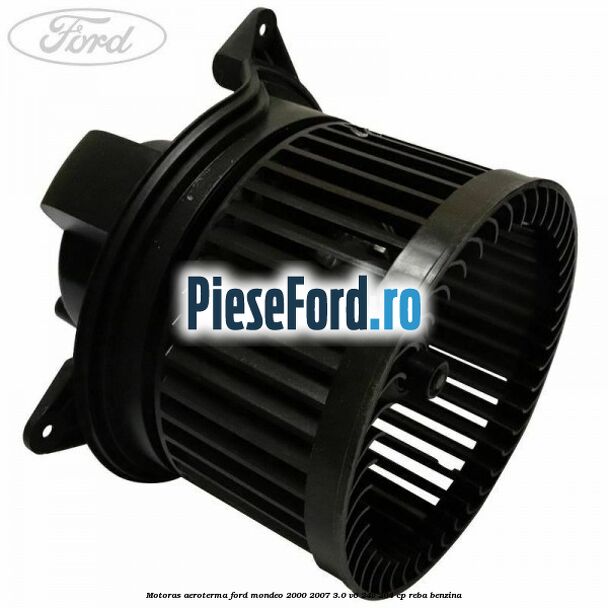 Motoras aeroterma Ford Mondeo 2000-2007 3.0 V6 24V 204 cp REBA benzina