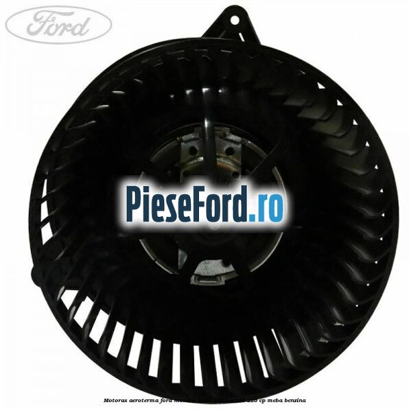 Motoras aeroterma Ford Mondeo 2000-2007 ST220 226 cp Motoras aeroterma Ford Mondeo 2000-2007 ST220 226 cp MEBA benzina