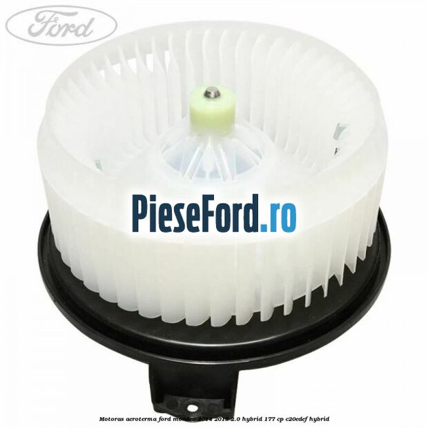 Motoras aeroterma Ford Mondeo 2014-2018 2.0 Hybrid 177 cp C20EDEF hybrid
