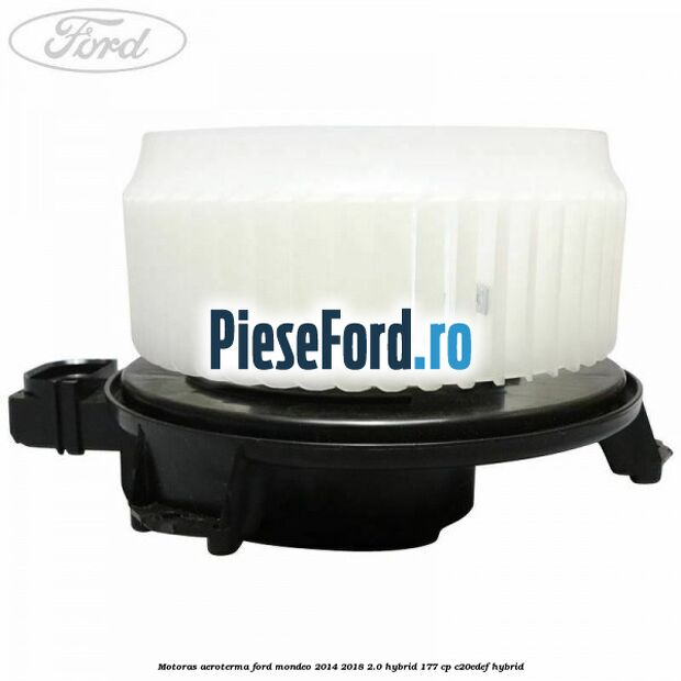 Motoras aeroterma Ford Mondeo 2014-2018 2.0 Hybrid 177 cp C20EDEF hybrid