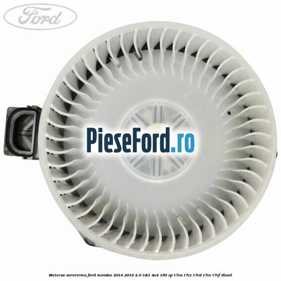 Motoras aeroterma Ford Mondeo 2014-2018 2.0 TDCi 4x4 150 cp Motoras aeroterma Ford Mondeo 2014-2018 2.0 TDCi 4x4 150 cp T7CA, T7CC, T7CD, T7CE, T7CF diesel