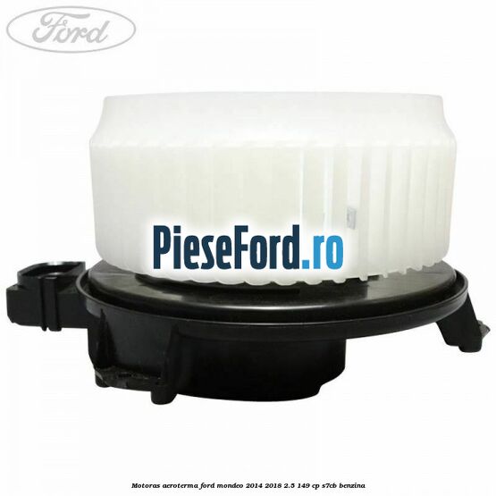 Motoras aeroterma Ford Mondeo 2014-2018 2.5 149 cp S7CB benzina
