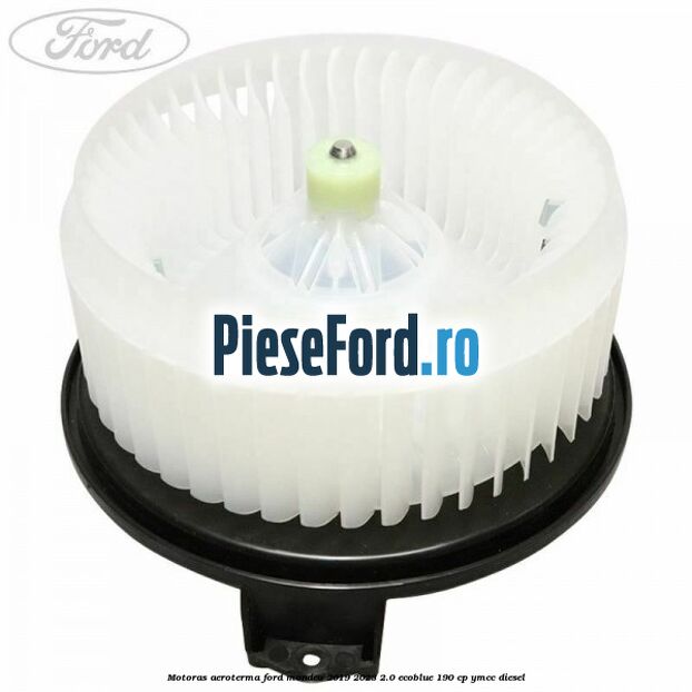 Motoras aeroterma Ford Mondeo 2019-2023 2.0 EcoBlue 190 cp YMCC diesel