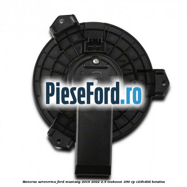 Motoras aeroterma Ford Mustang 2018-2022 2.3 EcoBoost 290 cp C23HD0D benzina