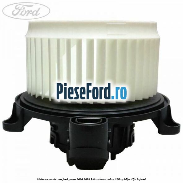 Motoras aeroterma Ford Puma 2020-2023 1.0 EcoBoost mHEV 125 cp B7JA, B7JB Hybrid