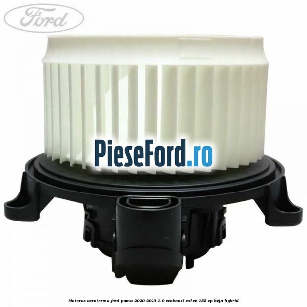 Motoras aeroterma Ford Puma 2020-2023 1.0 EcoBoost mHEV 155 cp BZJA Hybrid