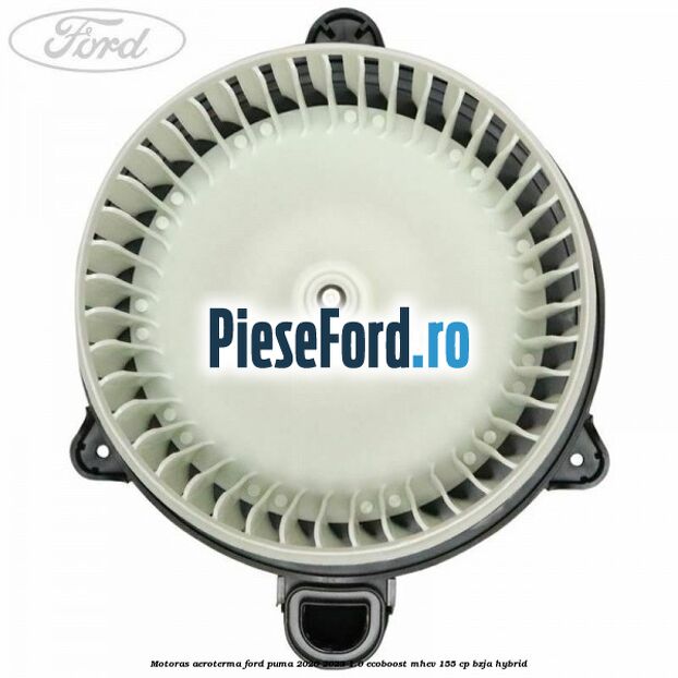 Motoras aeroterma Ford Puma 2020-2023 1.0 EcoBoost mHEV 155 cp BZJA Hybrid
