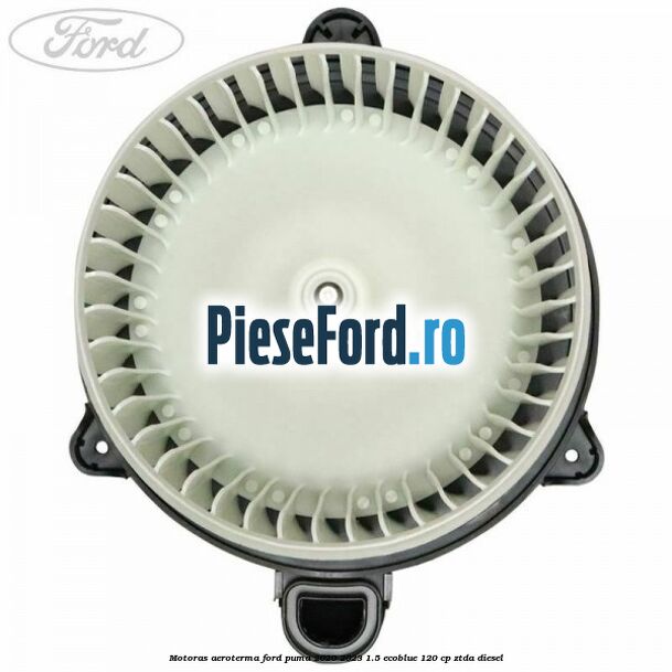 Motoras aeroterma Ford Puma 2020-2023 1.5 EcoBlue 120 cp ZTDA diesel