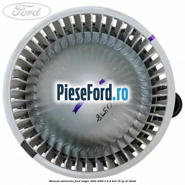 Motoras aeroterma Ford Ranger 2002-2006 2.5 D 4x4 78 cp WL diesel