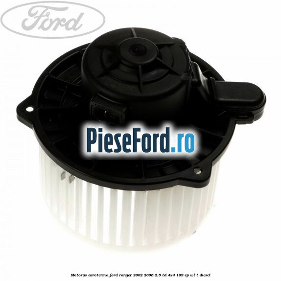 Motoras aeroterma Ford Ranger 2002-2006 2.5 TD 4x4 109 cp WL-T diesel