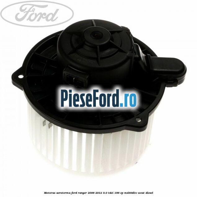 Motoras aeroterma Ford Ranger 2006-2012 3.0 TDCi 156 cp MD30DITC, WEAT diesel