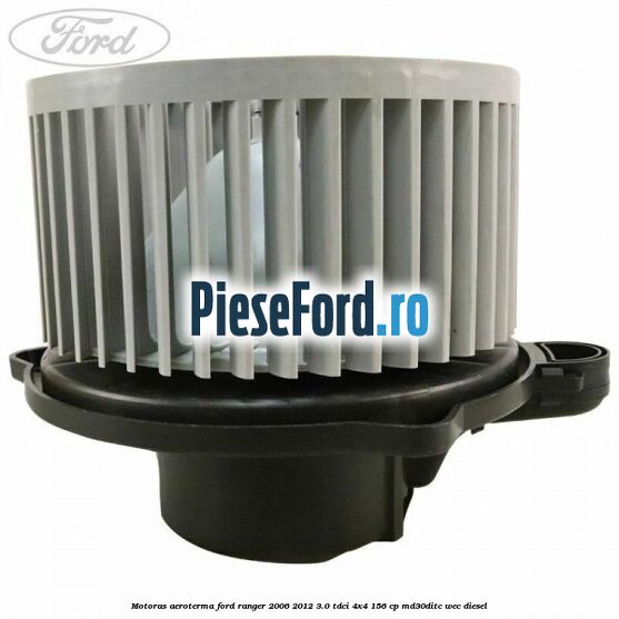 Motoras aeroterma Ford Ranger 2006-2012 3.0 TDCi 4x4 156 cp MD30DITC, WEC diesel