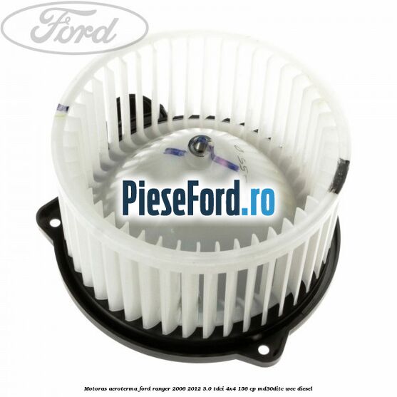Motoras aeroterma Ford Ranger 2006-2012 3.0 TDCi 4x4 156 cp MD30DITC, WEC diesel