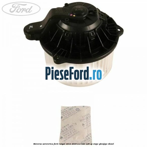 Motoras aeroterma Ford Ranger 2012-2015 2.2 TDCi 125 cp ENQW, GBVAJQW diesel
