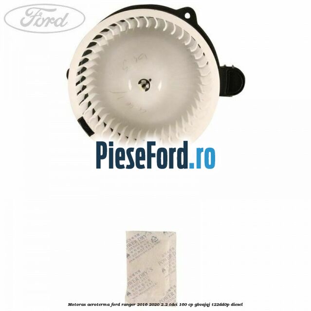 Motoras aeroterma Ford Ranger 2016-2020 2.2 TDCi 160 cp GBVAJQJ, T22DD0P diesel