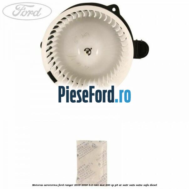Motoras aeroterma Ford Ranger 2016-2020 3.2 TDCi 4x4 200 cp P5-AT, SA2R, SA2S, SA2W, SAFA diesel