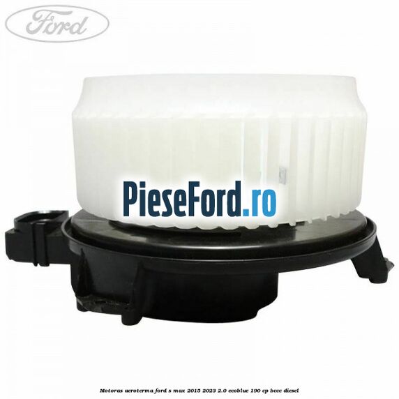 Motoras aeroterma Ford S-Max 2015-2023 2.0 EcoBlue 190 cp Motoras aeroterma Ford S-Max 2015-2023 2.0 EcoBlue 190 cp BCCC diesel
