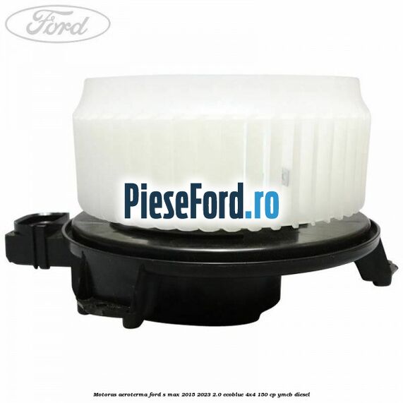 Motoras aeroterma Ford S-Max 2015-2023 2.0 EcoBlue 4x4 150 cp YMCB diesel