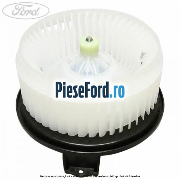 Motoras aeroterma Ford S-Max 2015-2023 2.0 EcoBoost 240 cp R9CD, R9CI benzina