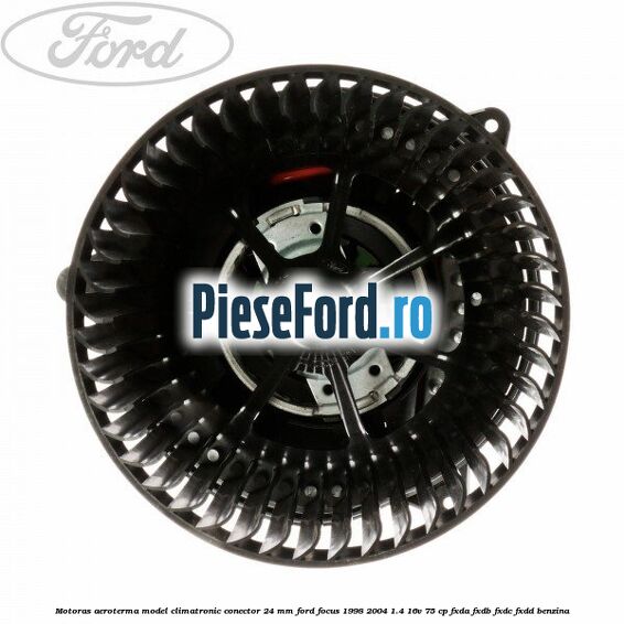 Motoras aeroterma model climatronic conector 24 MM Ford Focus 1998-2004 1.4 16V 75 cp FXDA, FXDB, FXDC, FXDD benzina