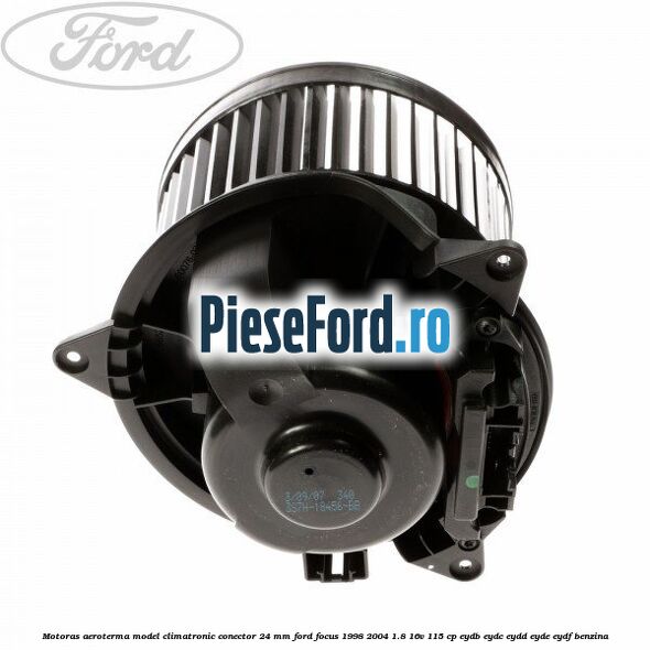 Motoras aeroterma model climatronic conector 24 MM Ford Focus 1998-2004 1.8 16V 115 cp EYDB, EYDC, EYDD, EYDE, EYDF benzina