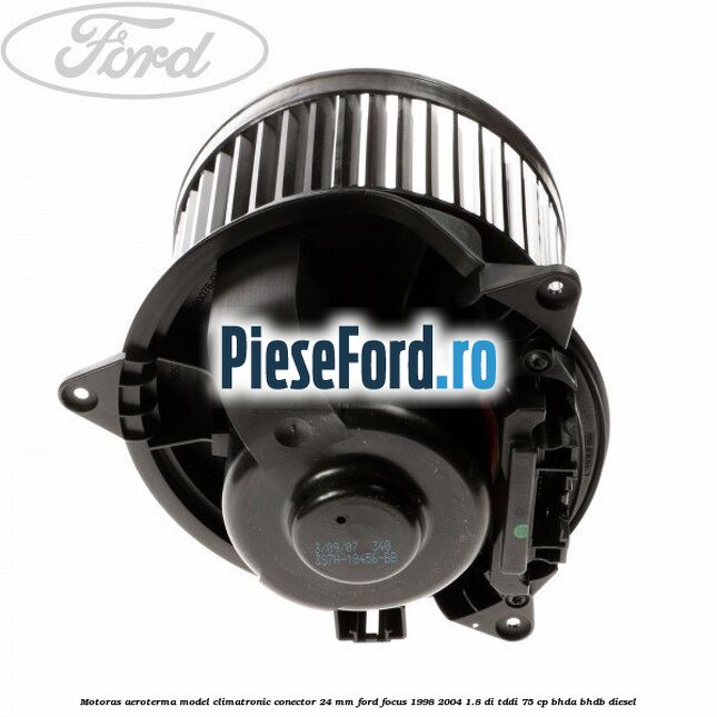 Motoras aeroterma model climatronic conector 24 MM Ford Focus 1998-2004 1.8 DI/TDDi 75 cp Motoras aeroterma model climatronic conector 24 MM Ford Focus 1998-2004 1.8 DI/TDDi 75 cp BHDA, BHDB diesel