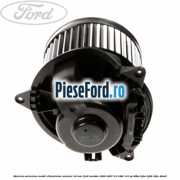 Motoras aeroterma model climatronic conector 24 MM Ford Mondeo 2000-2007 2.0 TDDI 115 cp D6BA, HJBA, HJBB, HJBC diesel