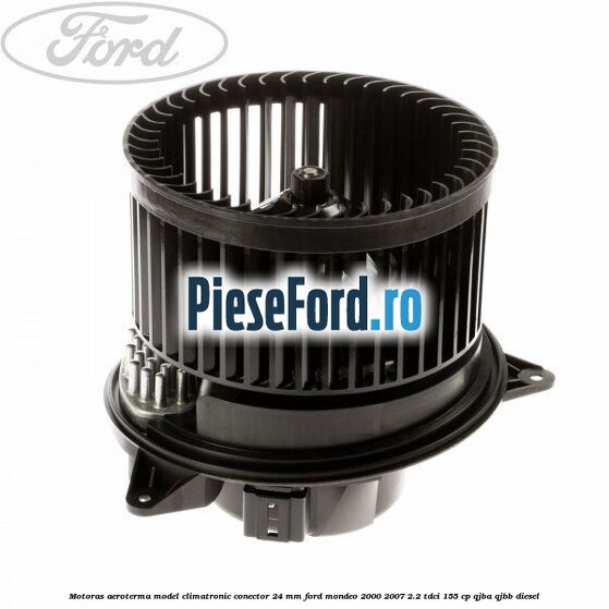 Motoras aeroterma model climatronic conector 24 MM Ford Mondeo 2000-2007 2.2 TDCi 155 cp QJBA, QJBB diesel