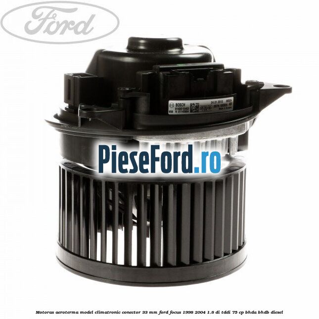 Motoras aeroterma model climatronic conector 33 MM Ford Focus 1998-2004 1.8 DI/TDDi 75 cp BHDA, BHDB diesel