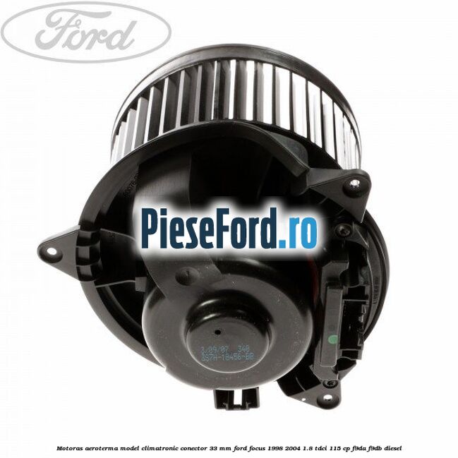 Motoras aeroterma model climatronic conector 33 MM Ford Focus 1998-2004 1.8 TDCi 115 cp F9DA, F9DB diesel