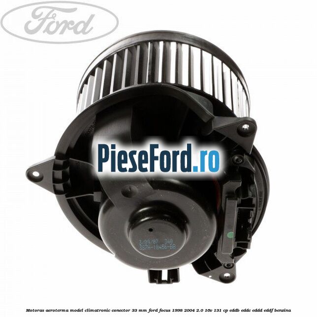 Motoras aeroterma model climatronic conector 33 MM Ford Focus 1998-2004 2.0 16V 131 cp EDDB, EDDC, EDDD, EDDF benzina