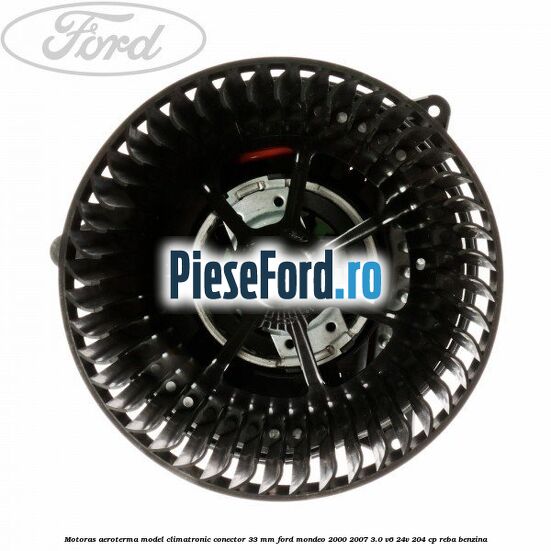 Motoras aeroterma model climatronic conector 33 MM Ford Mondeo 2000-2007 3.0 V6 24V 204 cp REBA benzina