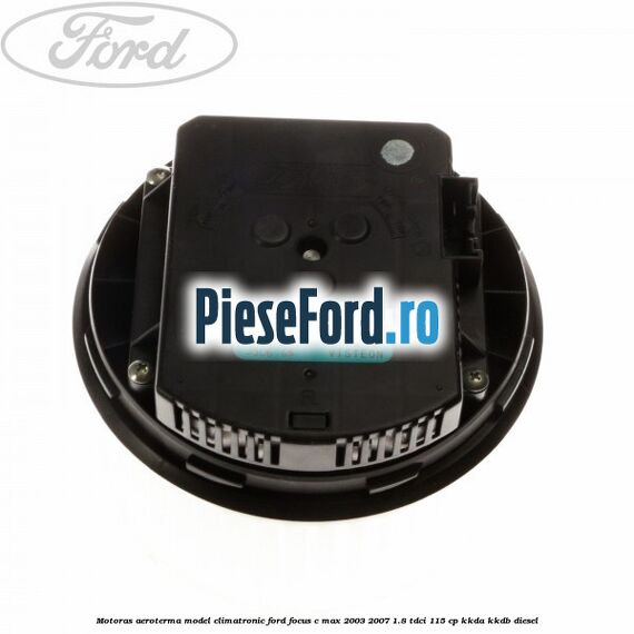 Motoras aeroterma model climatronic Ford Focus C-Max 2003-2007 1.8 TDCi 115 cp KKDA, KKDB diesel