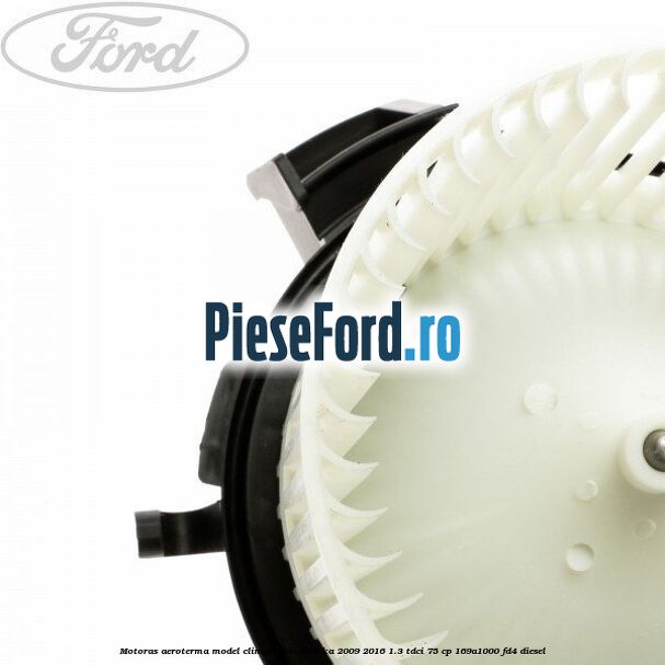 Motoras aeroterma model climatronic Ford Ka 2009-2016 1.3 TDCi 75 cp