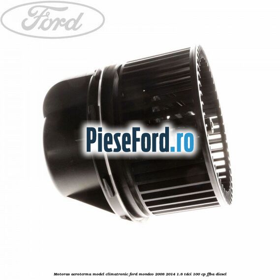 Motoras aeroterma model climatronic Ford Mondeo 2008-2014 1.8 TDCi 100 cp FFBA diesel